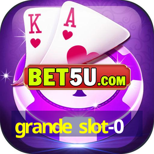 grande slot